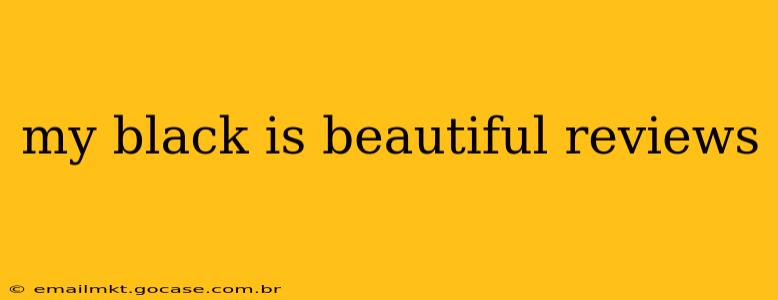 my black is beautiful reviews
