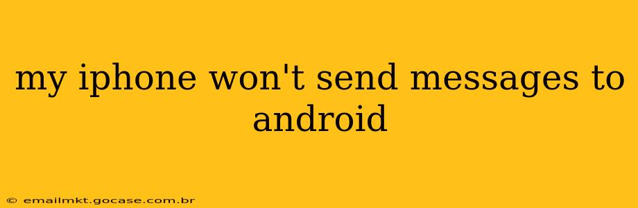 my iphone won't send messages to android