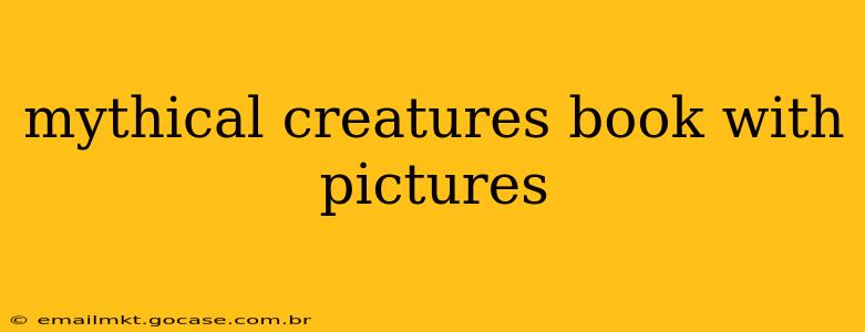 mythical creatures book with pictures