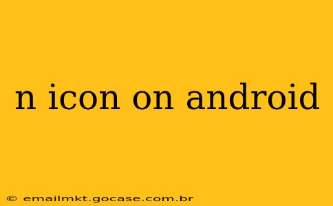 n icon on android