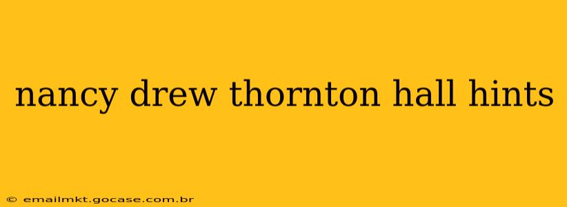 nancy drew thornton hall hints