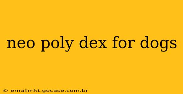 neo poly dex for dogs