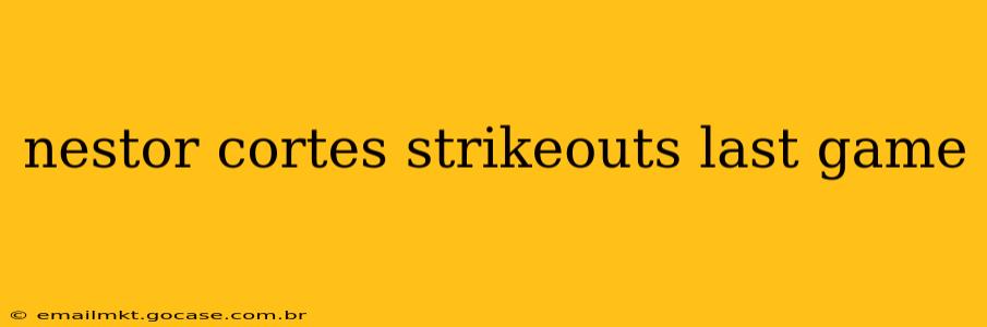 nestor cortes strikeouts last game