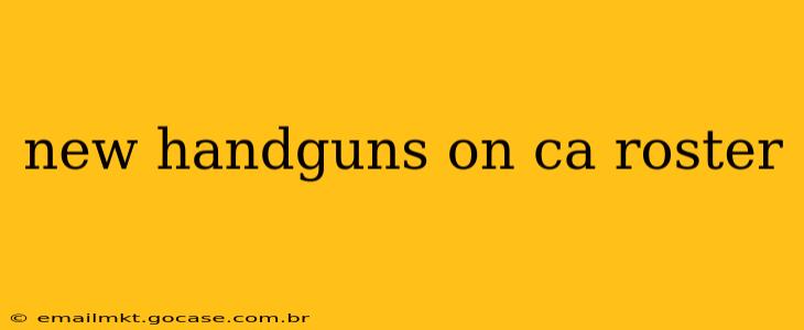 new handguns on ca roster
