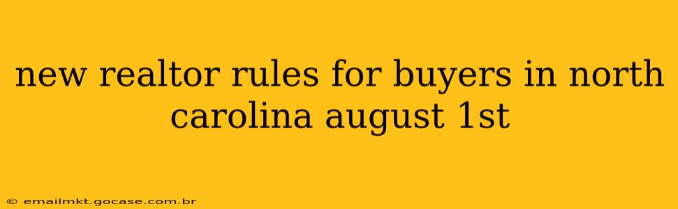 new realtor rules for buyers in north carolina august 1st