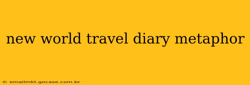 new world travel diary metaphor