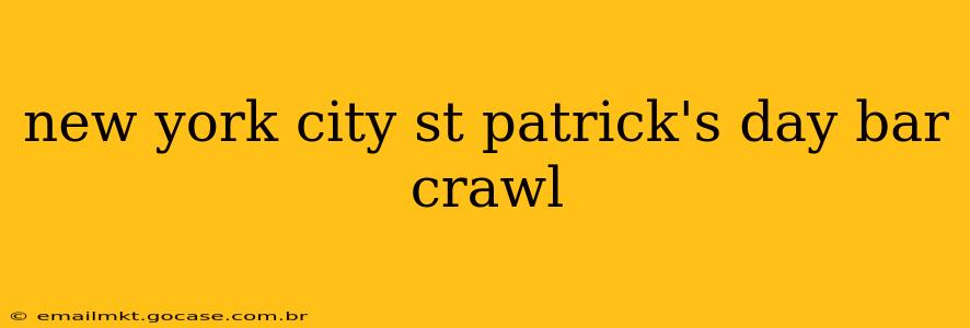 new york city st patrick's day bar crawl