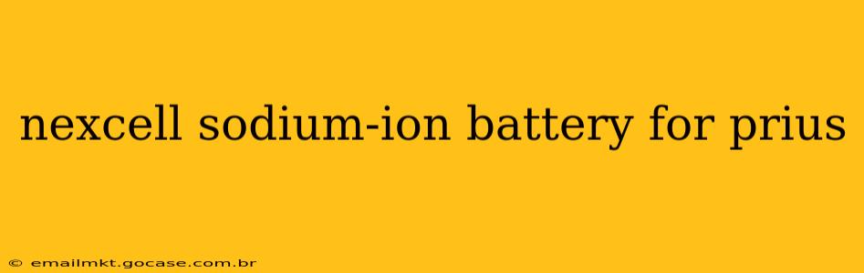 nexcell sodium-ion battery for prius
