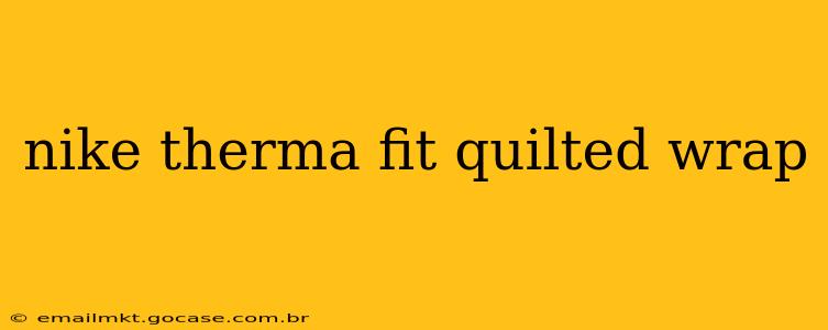 nike therma fit quilted wrap