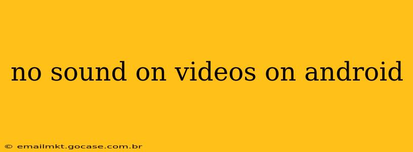 no sound on videos on android