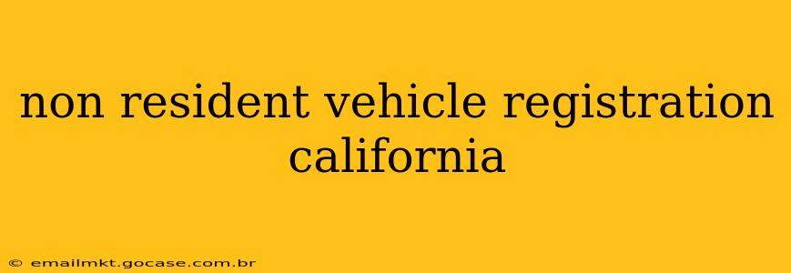 non resident vehicle registration california