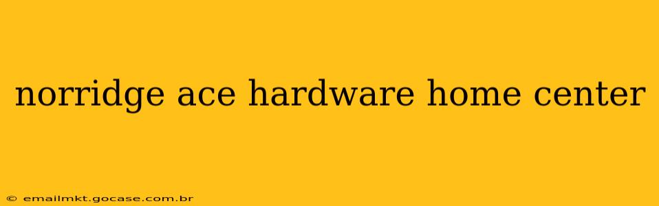 norridge ace hardware home center