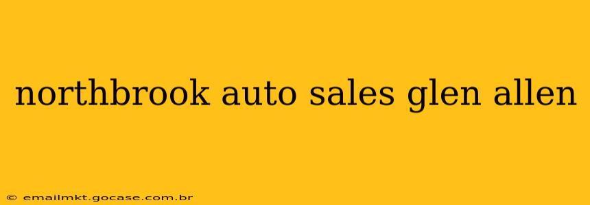 northbrook auto sales glen allen