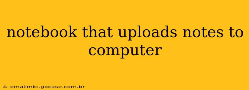 notebook that uploads notes to computer