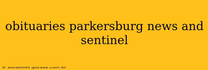obituaries parkersburg news and sentinel