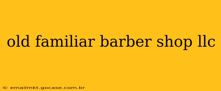 old familiar barber shop llc
