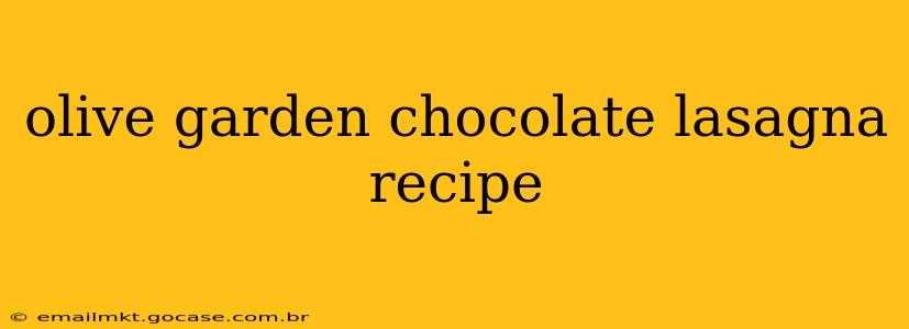 olive garden chocolate lasagna recipe