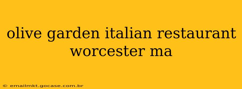 olive garden italian restaurant worcester ma