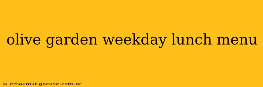 olive garden weekday lunch menu