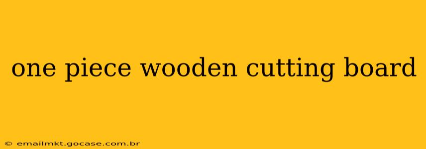 one piece wooden cutting board