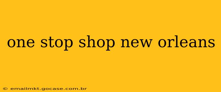 one stop shop new orleans