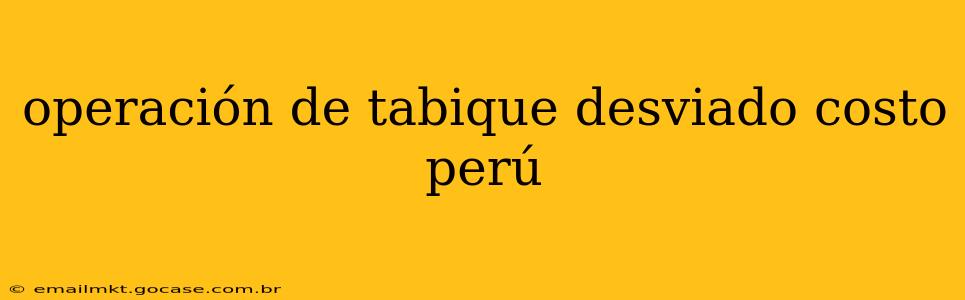 operación de tabique desviado costo perú