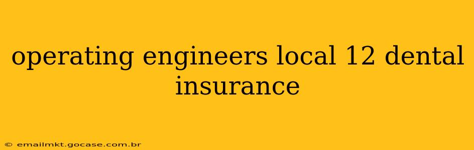 operating engineers local 12 dental insurance