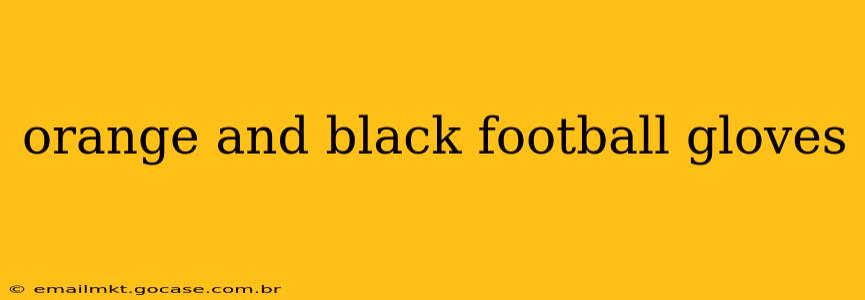 orange and black football gloves