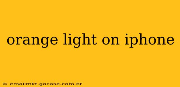 orange light on iphone