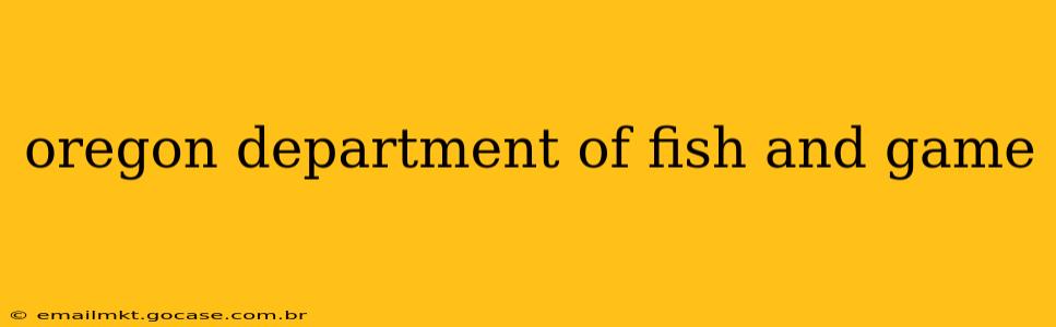 oregon department of fish and game
