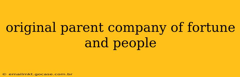 original parent company of fortune and people
