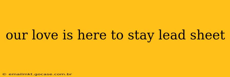 our love is here to stay lead sheet