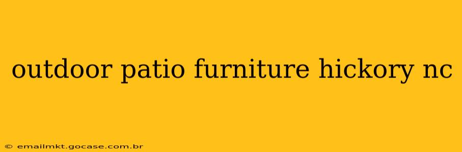 outdoor patio furniture hickory nc