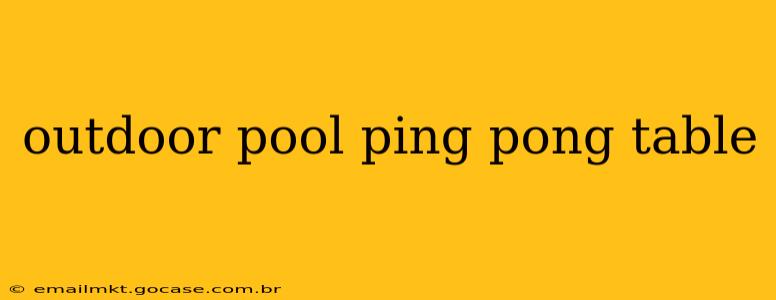 outdoor pool ping pong table
