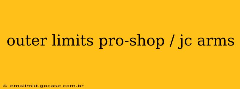 outer limits pro-shop / jc arms