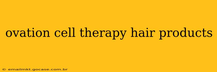 ovation cell therapy hair products