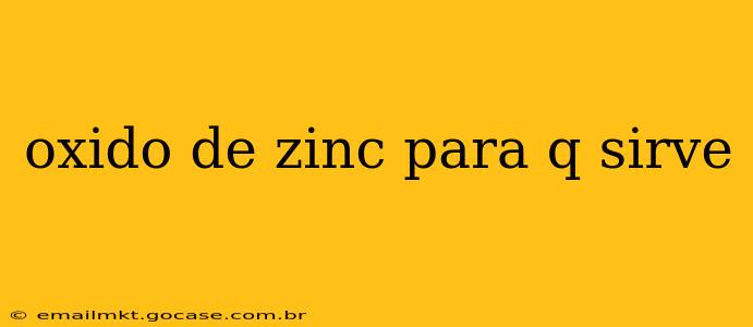 oxido de zinc para q sirve