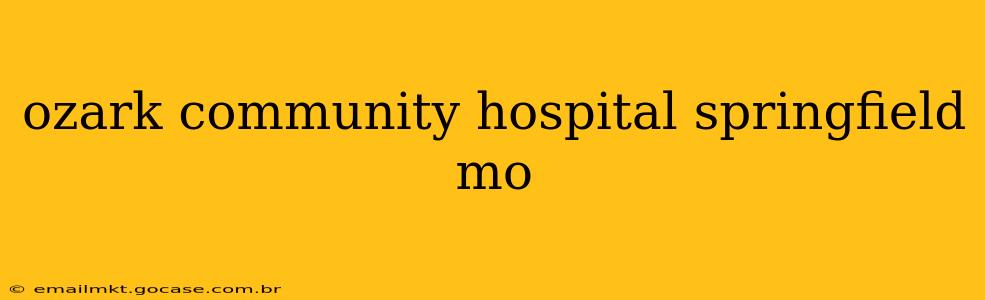 ozark community hospital springfield mo