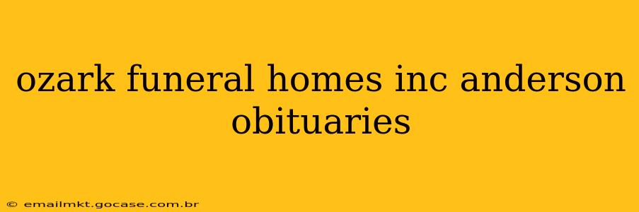 ozark funeral homes inc anderson obituaries