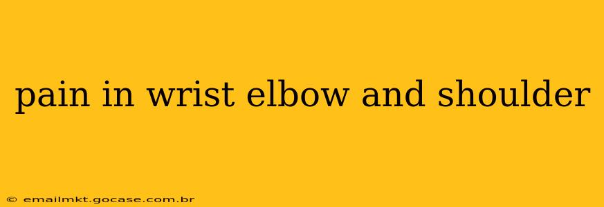 pain in wrist elbow and shoulder