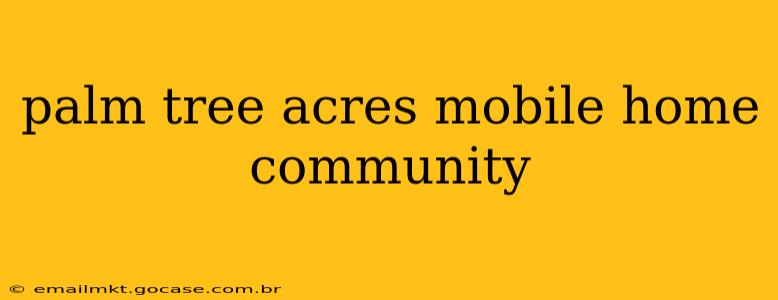 palm tree acres mobile home community