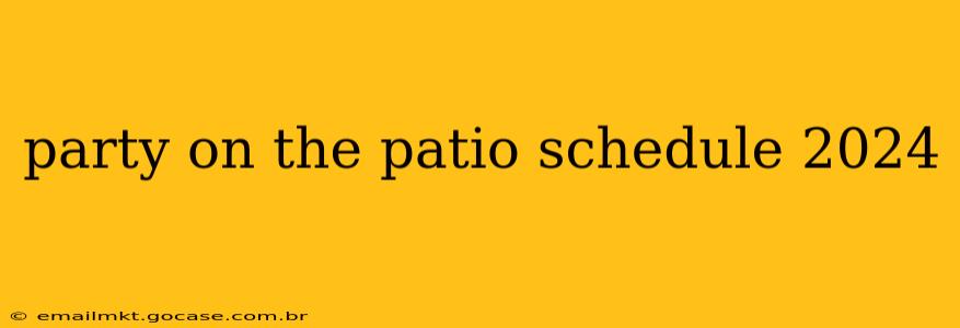 party on the patio schedule 2024