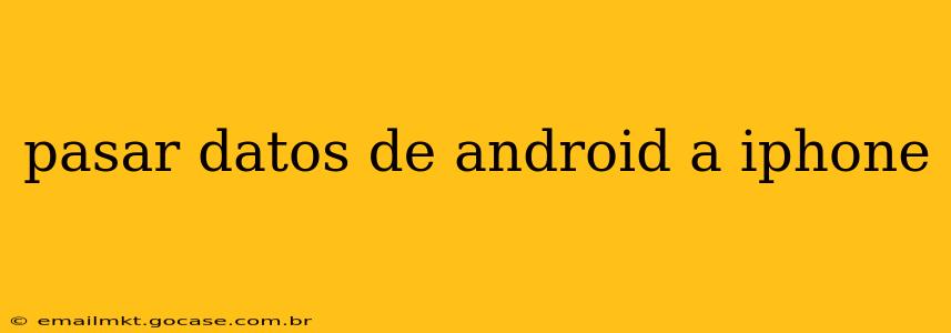 pasar datos de android a iphone
