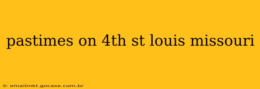 pastimes on 4th st louis missouri