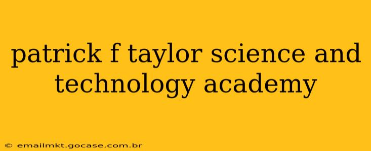 patrick f taylor science and technology academy