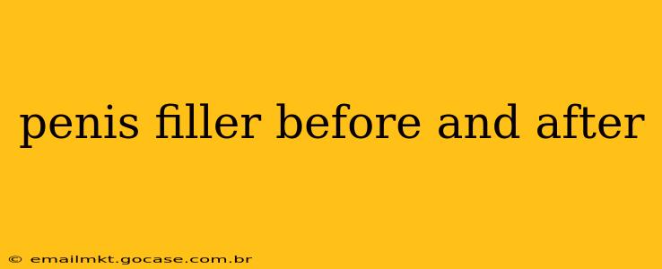 penis filler before and after