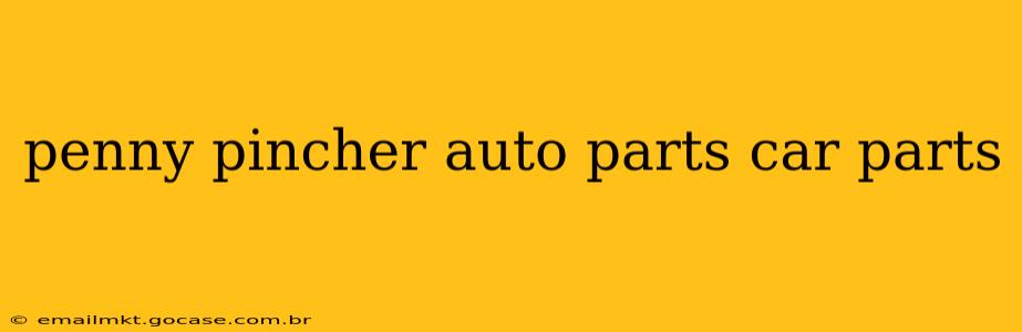 penny pincher auto parts car parts