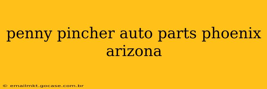 penny pincher auto parts phoenix arizona
