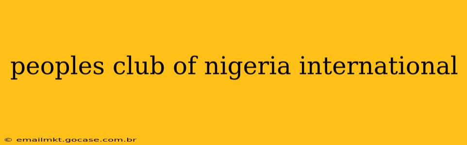 peoples club of nigeria international