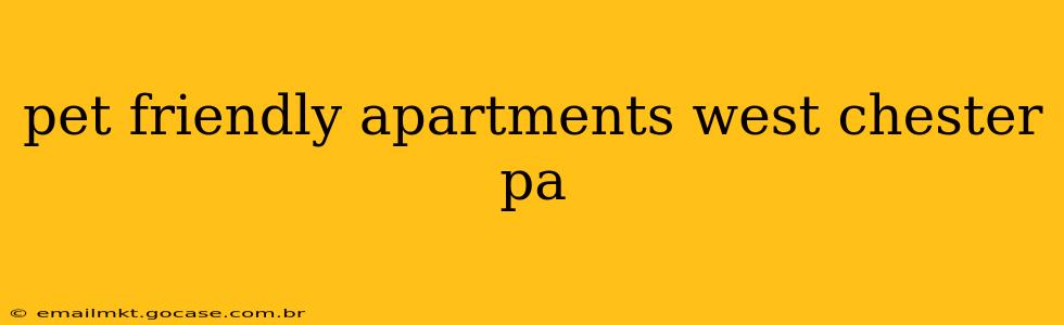 pet friendly apartments west chester pa